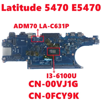  CN-00VJ1G 0VJ1G CN-0FCY9K FCY9K За dell Latitude 5470 E5470 дънна Платка на лаптоп ADM70 LA-C631P с процесор I3-6100U DDR4 100% Тест