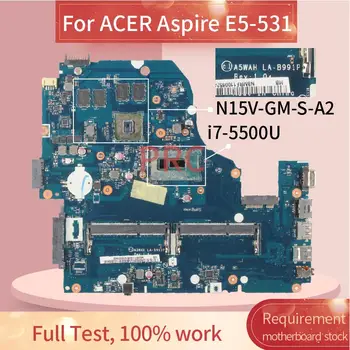  За ACER Aspire E5-531 i7-5500U дънна Платка на лаптоп LA-B991P SR23W N15V-GM-S-A2 DDR3 дънна Платка на лаптоп